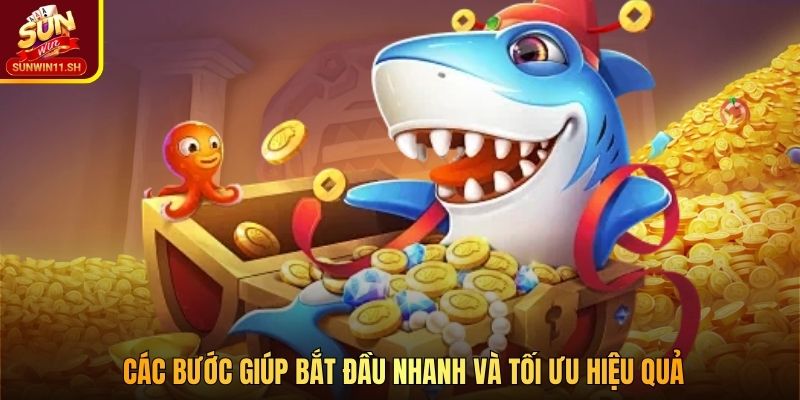 Các bước giúp bắt đầu nhanh và tối ưu hiệu quả