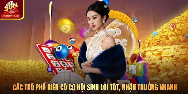 Các trò phổ biến có cơ hội sinh lời tốt, nhận thưởng nhanh