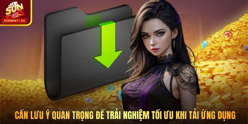 Cần lưu ý quan trọng để trải nghiệm tối ưu khi tải ứng dụng