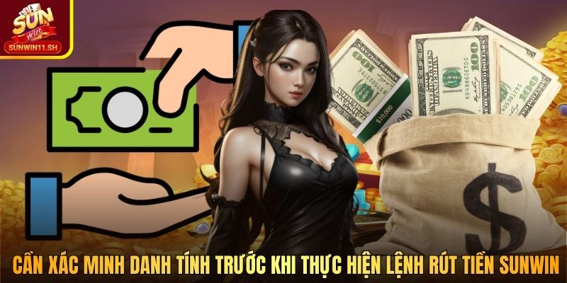 Cần xác minh danh tính trước khi thực hiện lệnh rút tiền SUNWIN