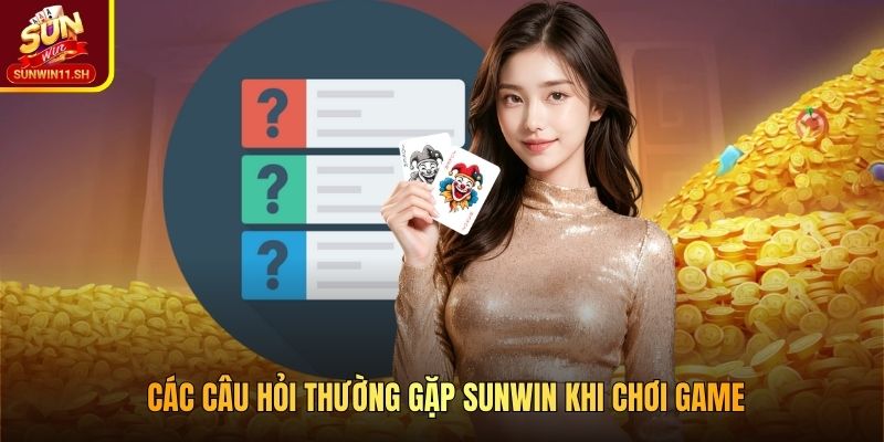 Các câu hỏi thường gặp SUNWIN khi chơi game