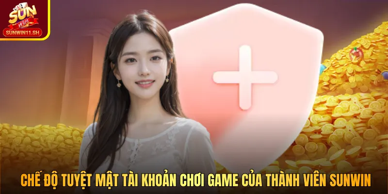 Chế độ tuyệt mật tài khoản chơi game của thành viên SUNWIN