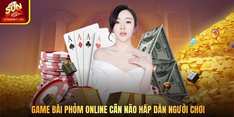 Game bài Phỏm online cân não hấp dẫn người chơi 