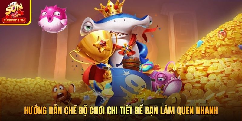 Hướng dẫn chế độ chơi chi tiết để bạn làm quen nhanh