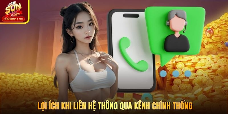 Lợi ích khi liên hệ thông qua kênh chính thống