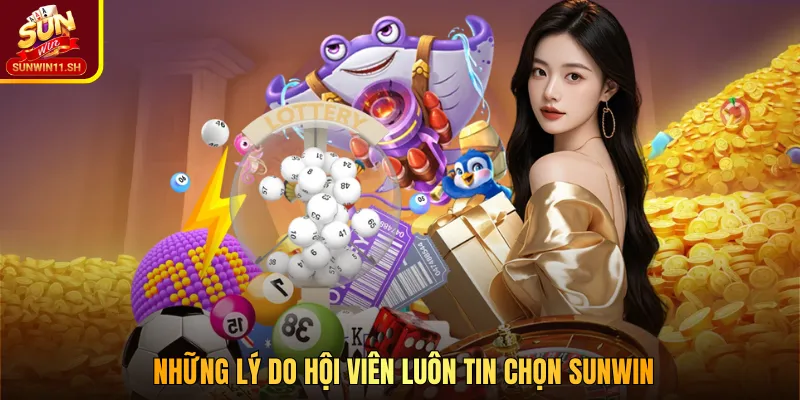 Những lý do hội viên luôn tin chọn SUNWIN