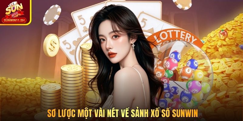 Sơ lược  một vài nét về sảnh xổ số SUNWIN