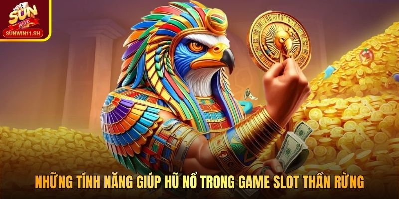 Những tính năng giúp hũ nổ trong game slot Thần Rừng