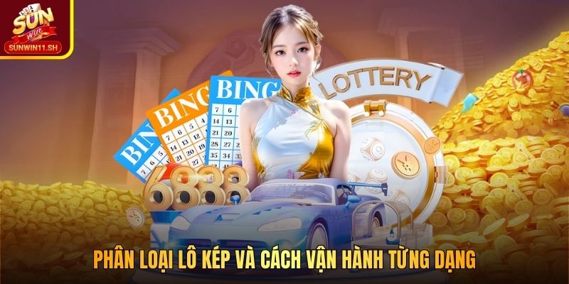 Phân loại lô kép và cách vận hành từng dạng
