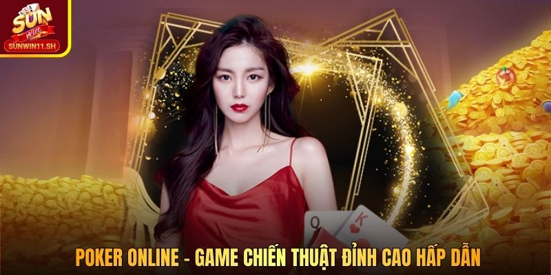 Poker online – game chiến thuật đỉnh cao hấp dẫn 