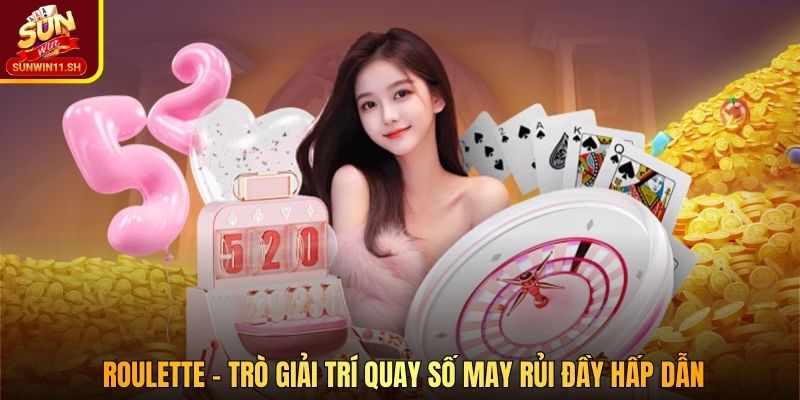 Roulette – trò giải trí quay số may rủi đầy hấp dẫn
