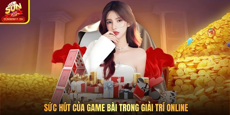 Sức hút của game bài trong giải trí online