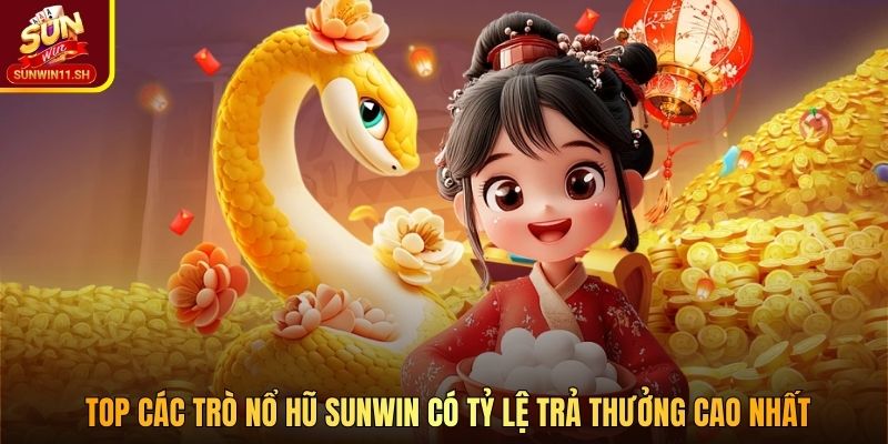 Top các trò nổ hũ SUNWIN có tỷ lệ trả thưởng cao nhất