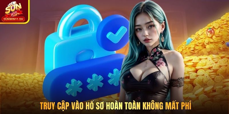 Truy cập vào hồ sơ hoàn toàn không mất phí