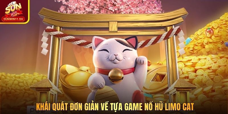Khái quát đơn giản về tựa game nổ hũ Limo Cat
